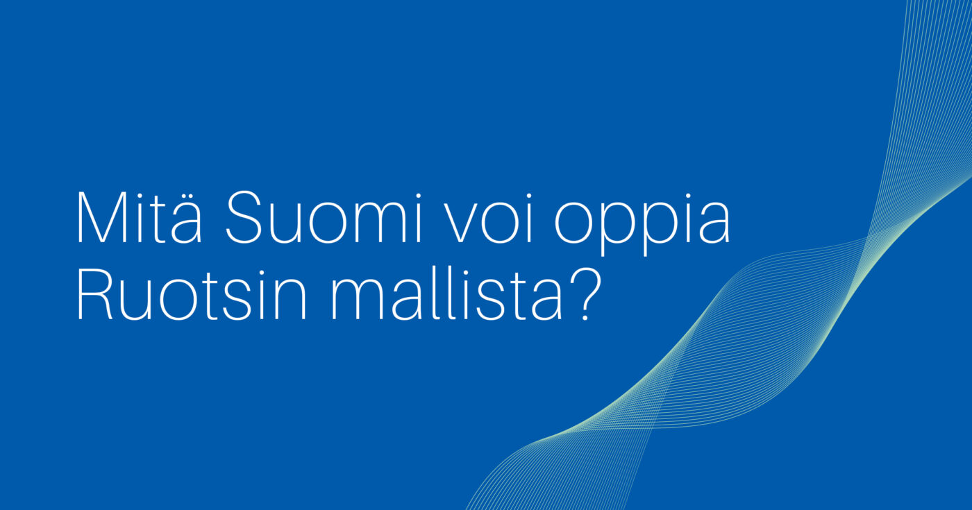 Mitä Suomi voi oppia Ruotsin mallista?