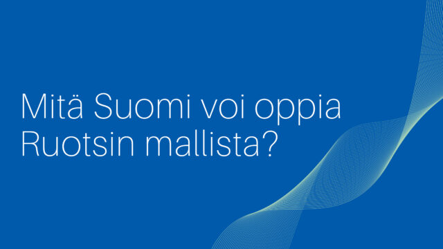 Mitä Suomi voi oppia Ruotsin mallista?